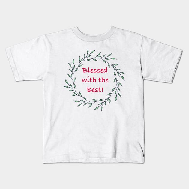 Blessed with the best Kids T-Shirt by Eveline D’souza